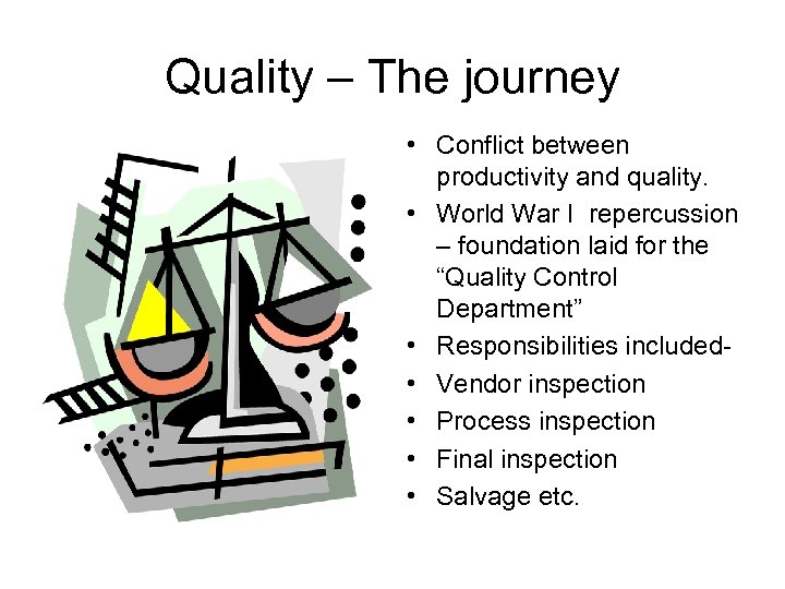 Quality – The journey • Conflict between productivity and quality. • World War I