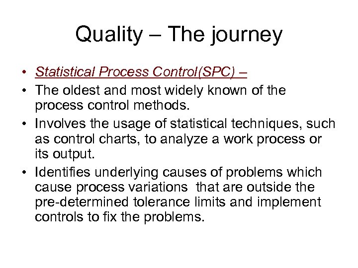 Quality – The journey • Statistical Process Control(SPC) – • The oldest and most