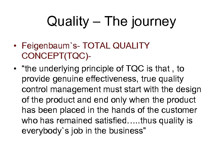 Quality – The journey • Feigenbaum`s- TOTAL QUALITY CONCEPT(TQC) • “the underlying principle of