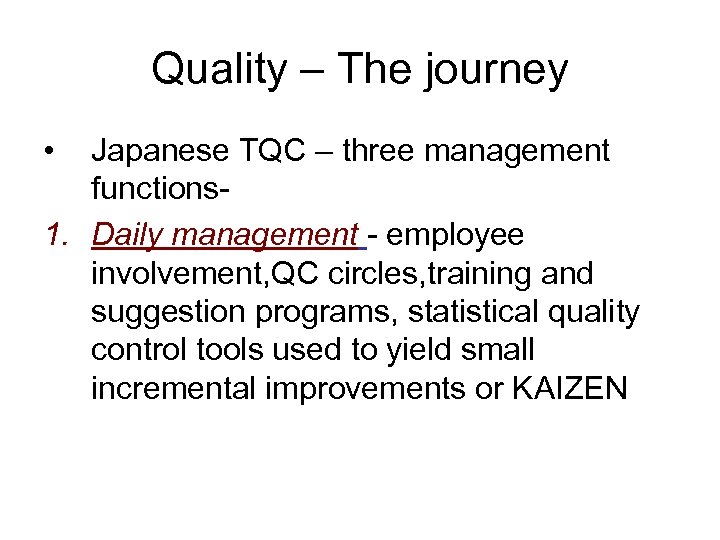 Quality – The journey • Japanese TQC – three management functions 1. Daily management