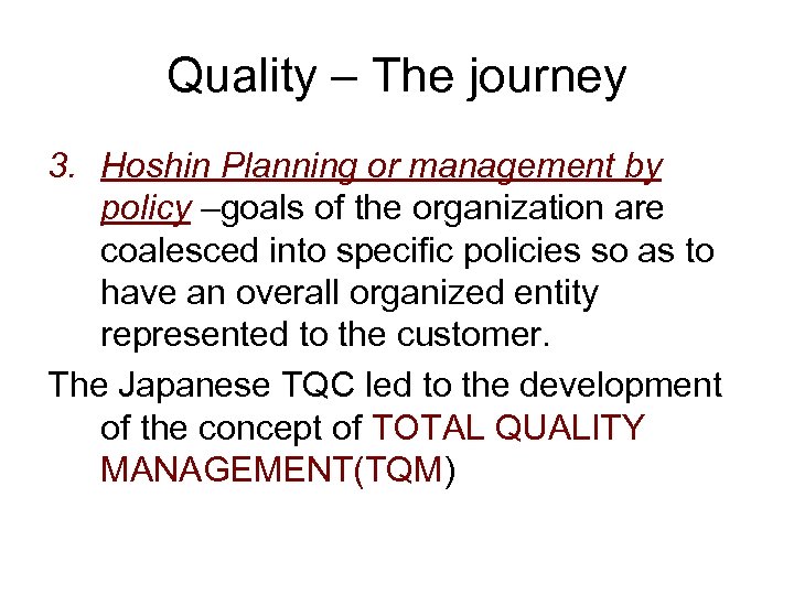 Quality – The journey 3. Hoshin Planning or management by policy –goals of the