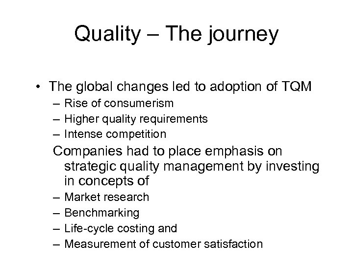 Quality – The journey • The global changes led to adoption of TQM –
