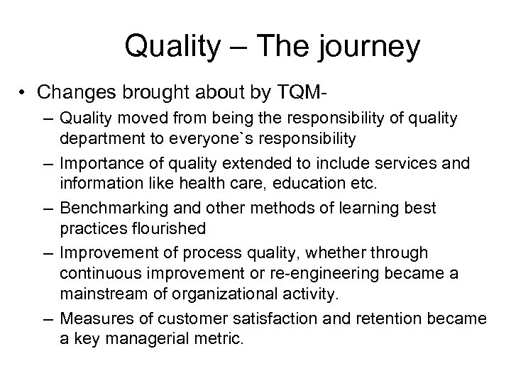 Quality – The journey • Changes brought about by TQM– Quality moved from being