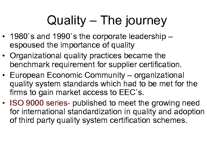 Quality – The journey • 1980`s and 1990`s the corporate leadership – espoused the