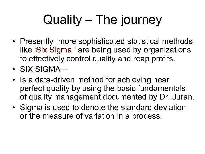 Quality – The journey • Presently- more sophisticated statistical methods like ‘Six Sigma ‘
