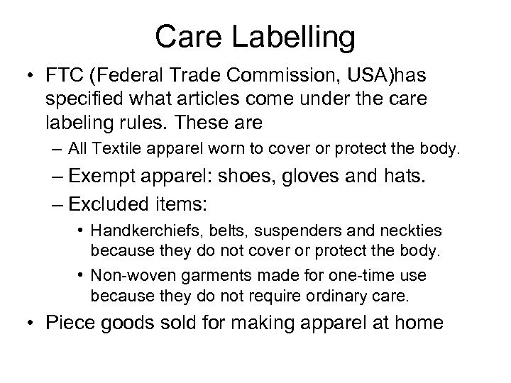 Care Labelling • FTC (Federal Trade Commission, USA)has specified what articles come under the