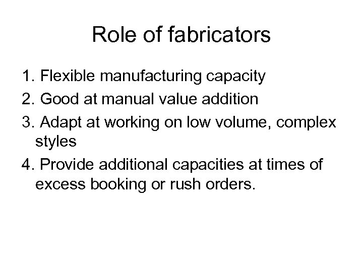 Role of fabricators 1. Flexible manufacturing capacity 2. Good at manual value addition 3.