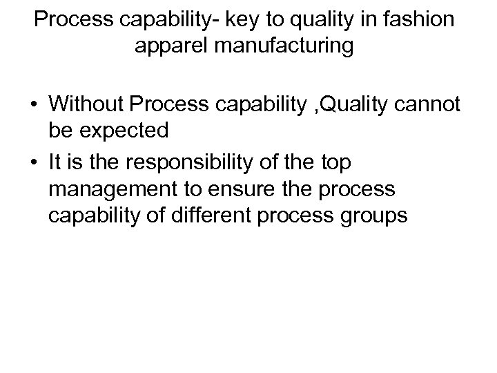 Process capability- key to quality in fashion apparel manufacturing • Without Process capability ,