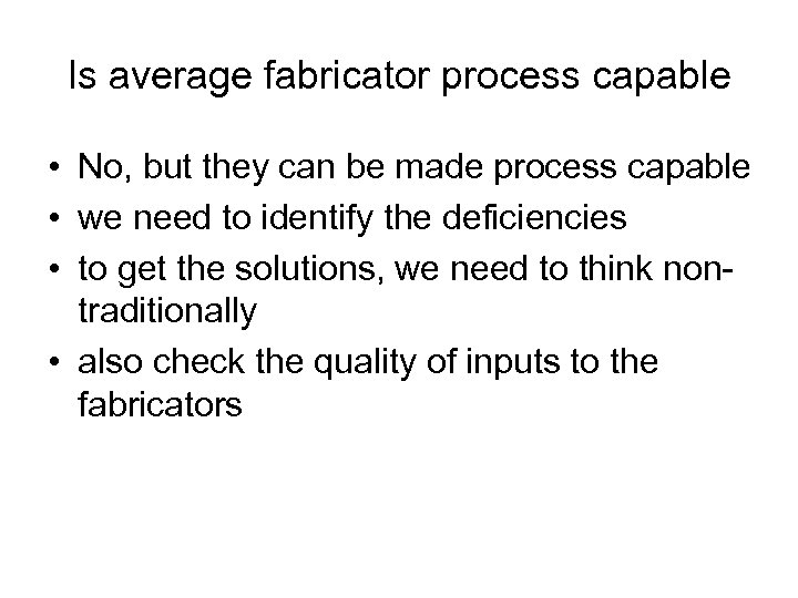 Is average fabricator process capable • No, but they can be made process capable