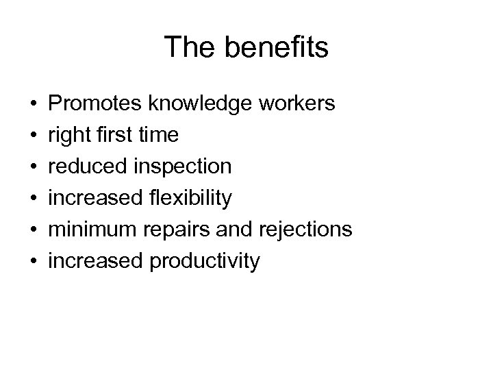 The benefits • • • Promotes knowledge workers right first time reduced inspection increased