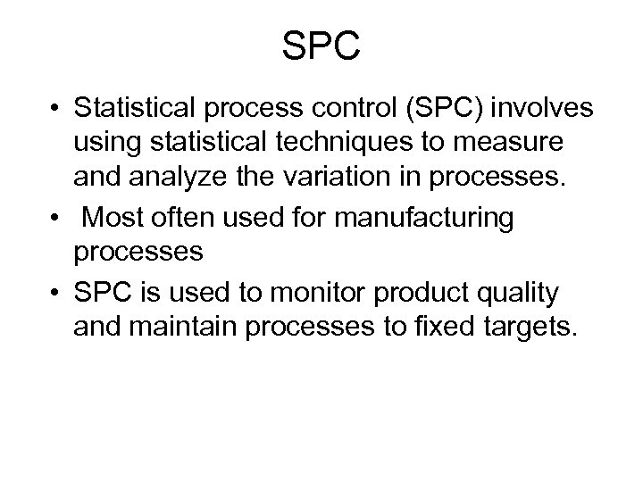 SPC • Statistical process control (SPC) involves using statistical techniques to measure and analyze