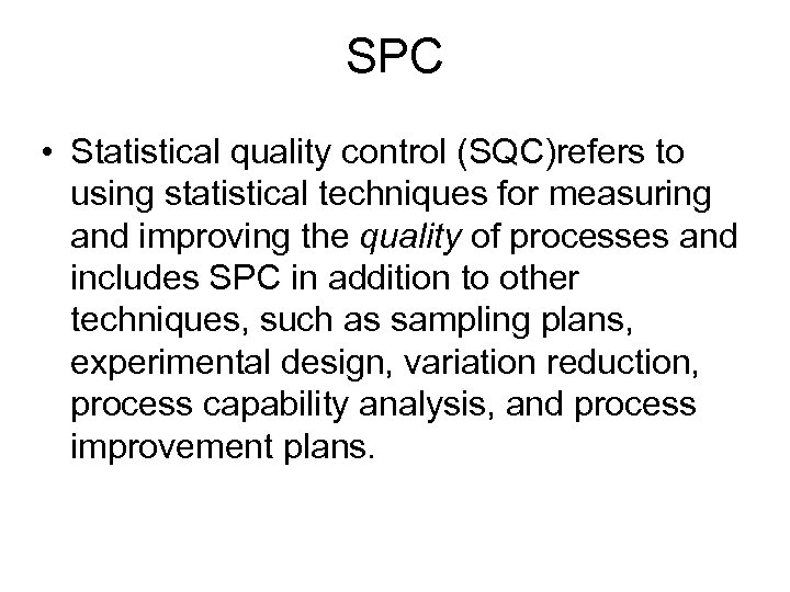 SPC • Statistical quality control (SQC)refers to using statistical techniques for measuring and improving