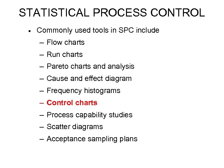 STATISTICAL PROCESS CONTROL · Commonly used tools in SPC include – Flow charts –