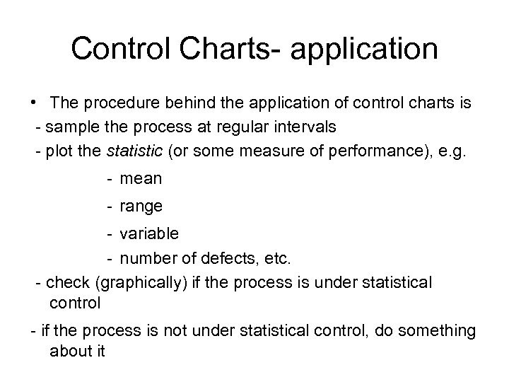 Control Charts- application • The procedure behind the application of control charts is -