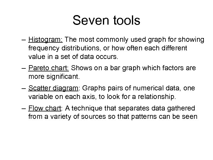 Seven tools – Histogram: The most commonly used graph for showing frequency distributions, or