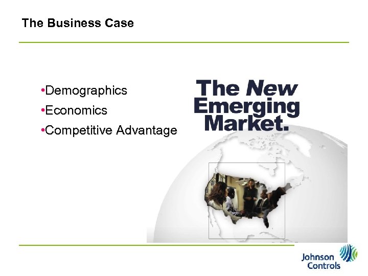 The Business Case • Demographics • Economics • Competitive Advantage Pg 18 