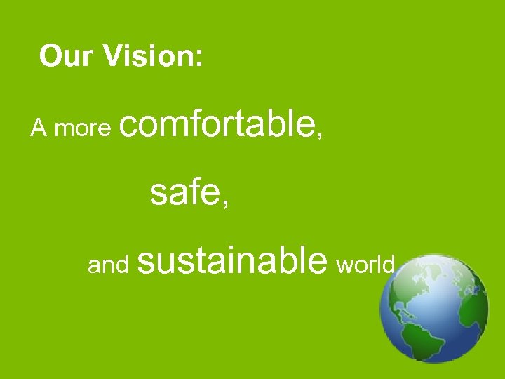 Our Vision: A more comfortable, safe, and sustainable world. 2 Pg 2 