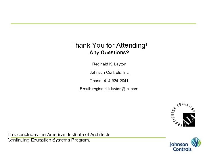 Thank You for Attending! Any Questions? Reginald K. Layton Johnson Controls, Inc. Phone: 414