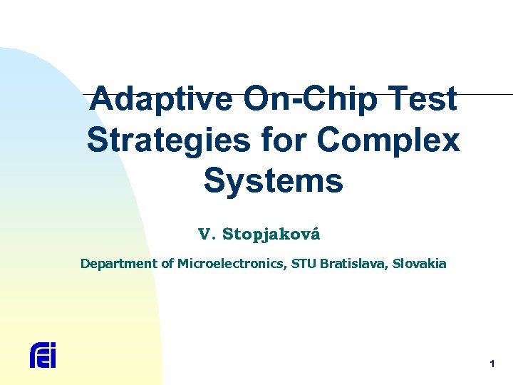 Adaptive On-Chip Test Strategies for Complex Systems V. Stopjaková Department of Microelectronics, STU Bratislava,