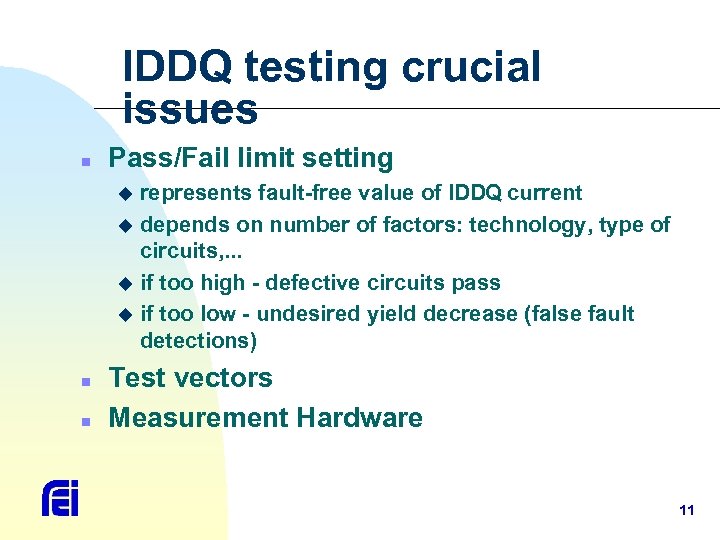 IDDQ testing crucial issues n Pass/Fail limit setting represents fault-free value of IDDQ current