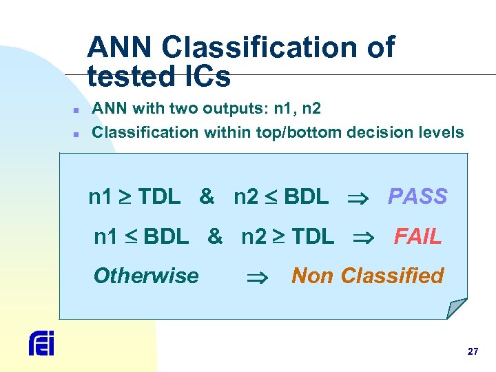 ANN Classification of tested ICs n n ANN with two outputs: n 1, n