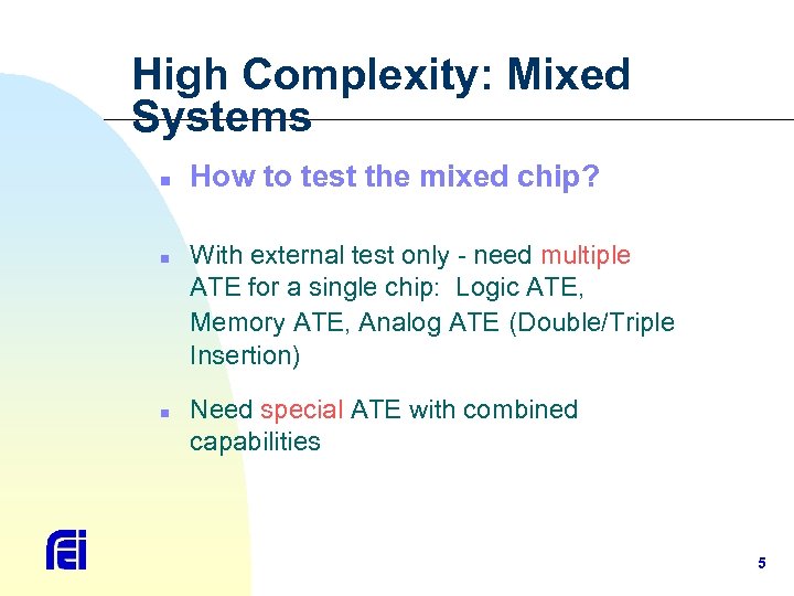 High Complexity: Mixed Systems n n n How to test the mixed chip? With