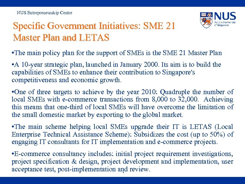 NUS Entrepreneurship Centre Specific Government Initiatives: SME 21 Master Plan and LETAS • The