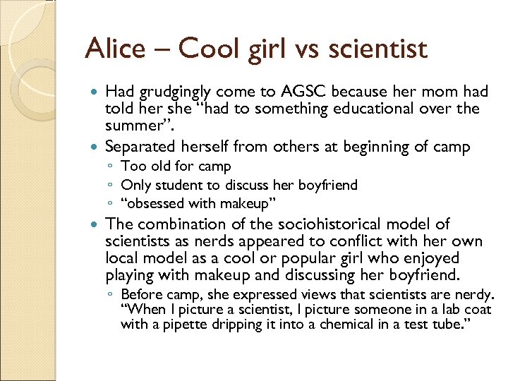 Alice – Cool girl vs scientist Had grudgingly come to AGSC because her mom