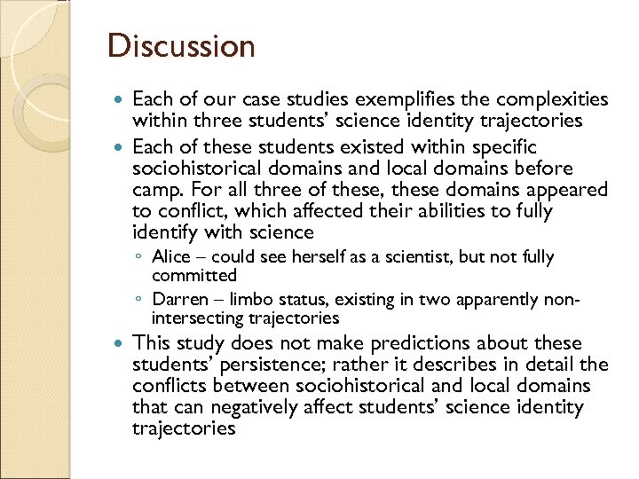 Discussion Each of our case studies exemplifies the complexities within three students’ science identity