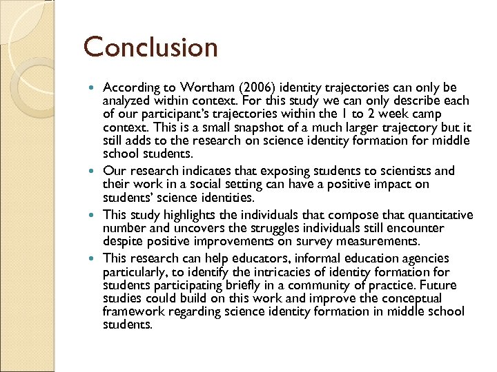 Conclusion According to Wortham (2006) identity trajectories can only be analyzed within context. For