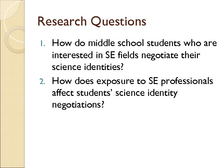 Research Questions How do middle school students who are interested in SE fields negotiate