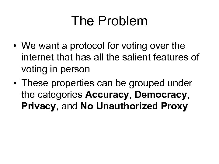 The Problem • We want a protocol for voting over the internet that has