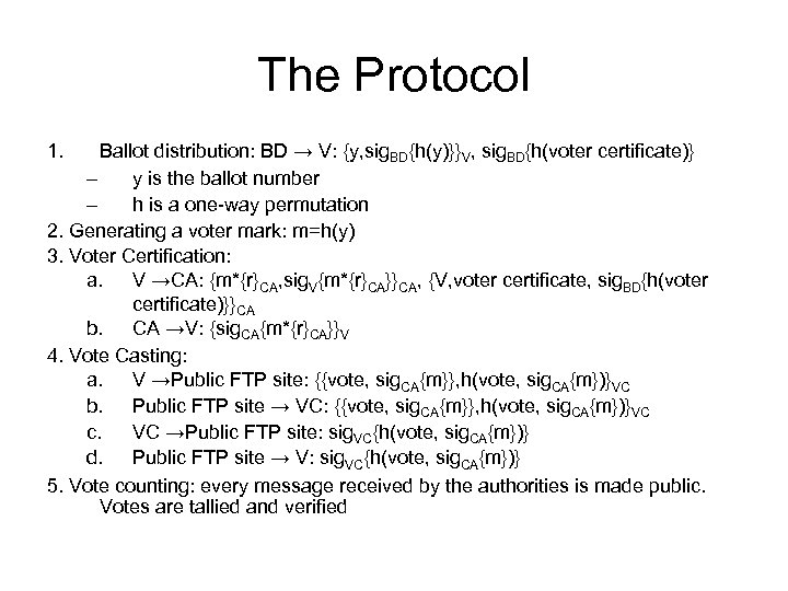 The Protocol 1. Ballot distribution: BD → V: {y, sig. BD{h(y)}}V, sig. BD{h(voter certificate)}