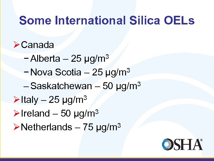 Some International Silica OELs Ø Canada − Alberta – 25 µg/m 3 − Nova