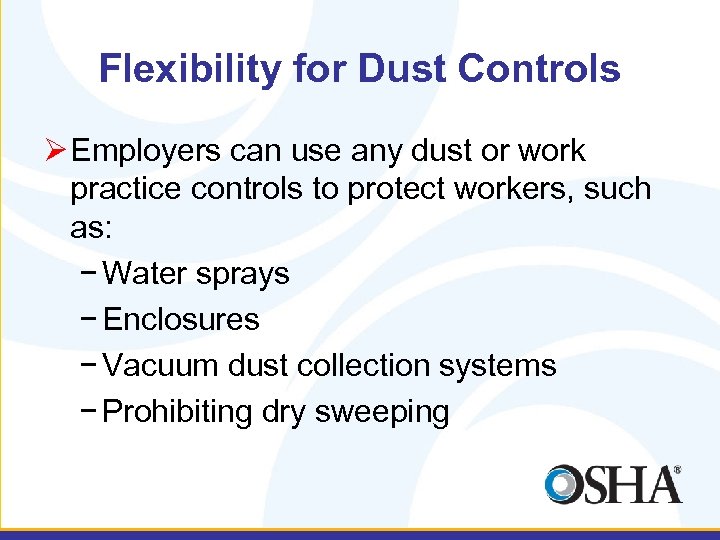 Flexibility for Dust Controls Ø Employers can use any dust or work practice controls