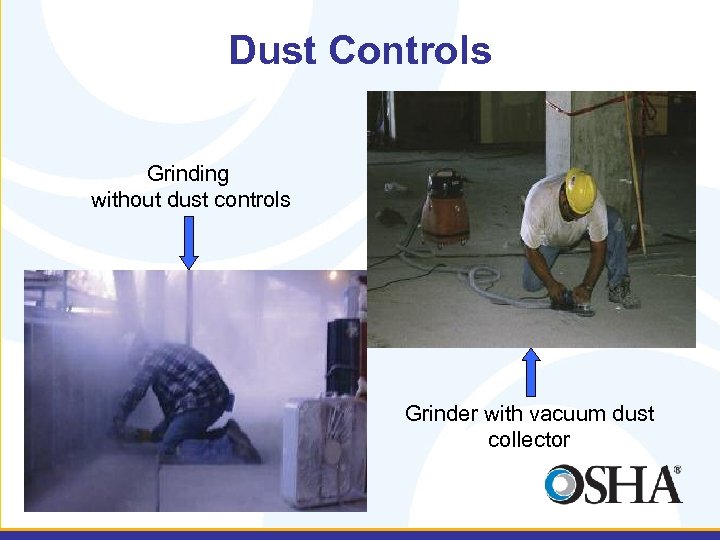 Dust Controls Grinding without dust controls Grinder with vacuum dust collector 