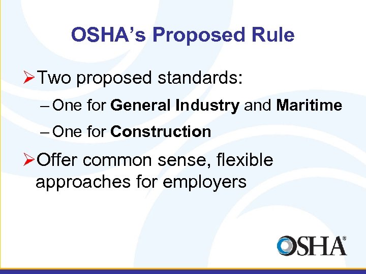 OSHA’s Proposed Rule ØTwo proposed standards: – One for General Industry and Maritime –