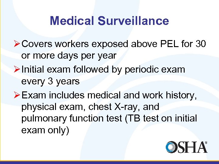 Medical Surveillance Ø Covers workers exposed above PEL for 30 or more days per