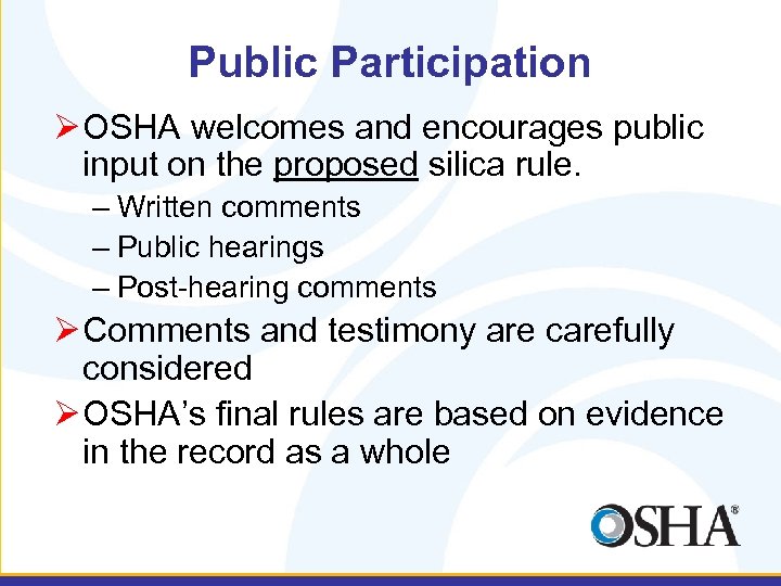 Public Participation Ø OSHA welcomes and encourages public input on the proposed silica rule.
