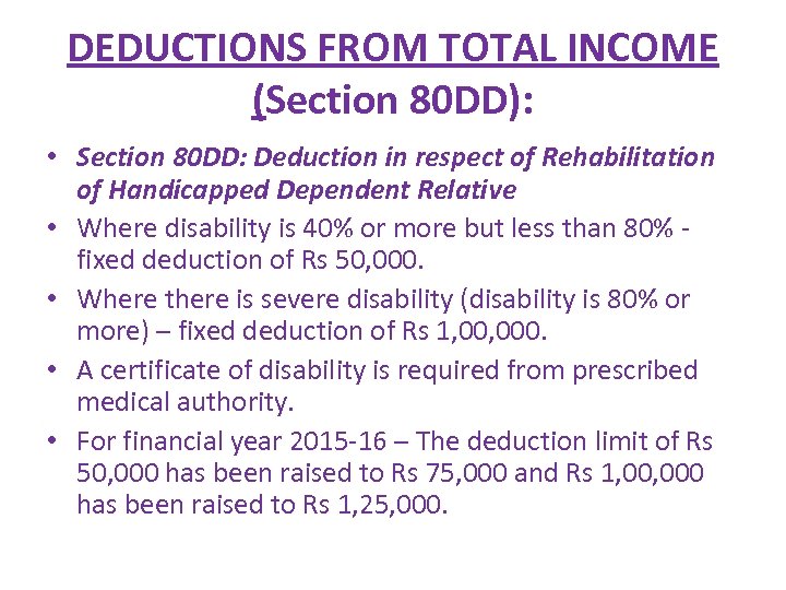 DEDUCTIONS FROM TOTAL INCOME (Section 80 DD): • Section 80 DD: Deduction in respect