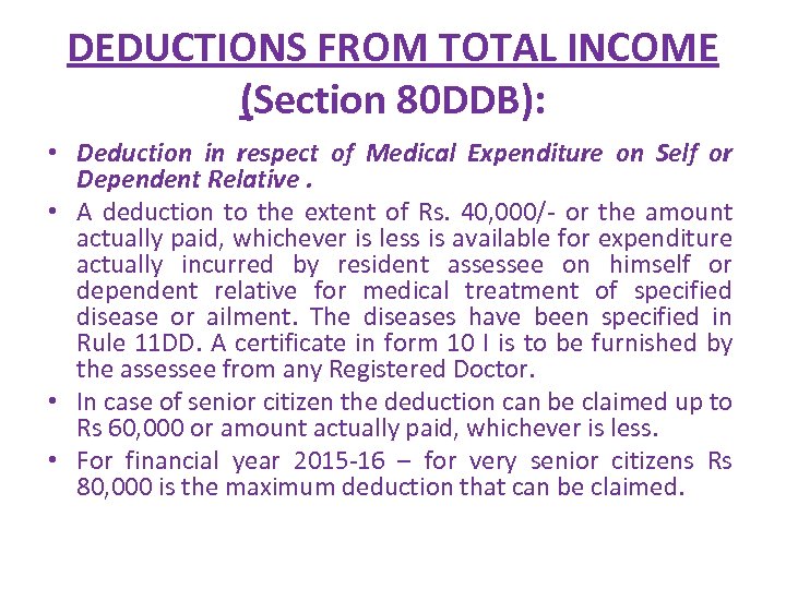 DEDUCTIONS FROM TOTAL INCOME (Section 80 DDB): • Deduction in respect of Medical Expenditure