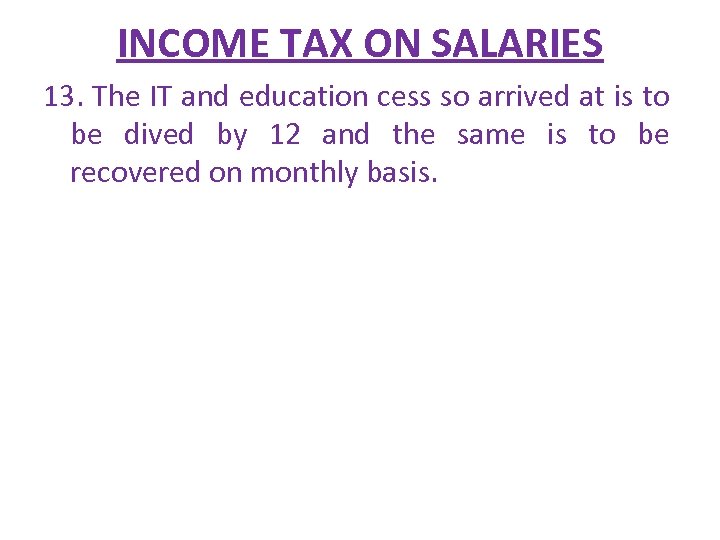 INCOME TAX ON SALARIES 13. The IT and education cess so arrived at is