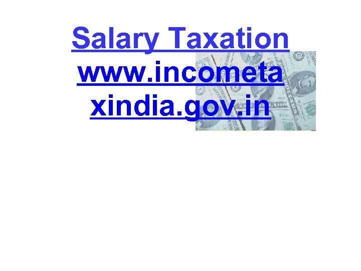 Salary Taxation www. incometa xindia. gov. in 