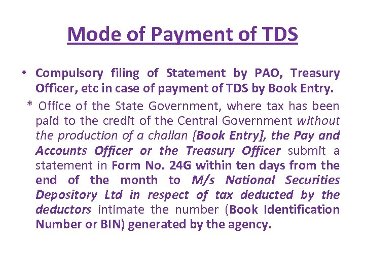 Mode of Payment of TDS • Compulsory filing of Statement by PAO, Treasury Officer,