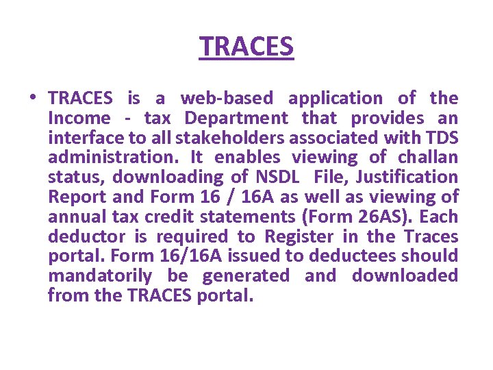 TRACES • TRACES is a web-based application of the Income - tax Department that