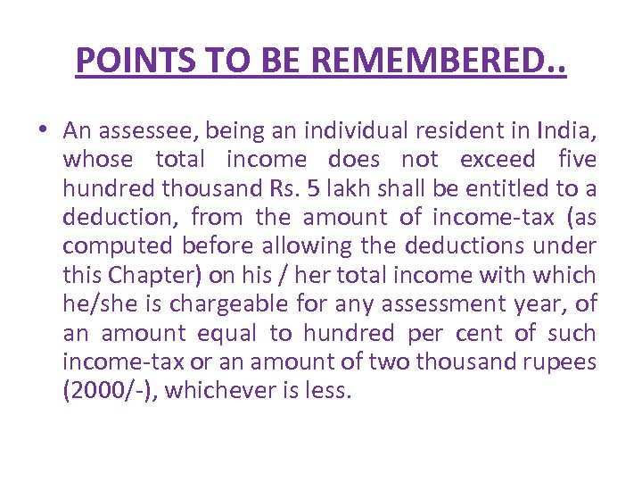 POINTS TO BE REMEMBERED. . • An assessee, being an individual resident in India,