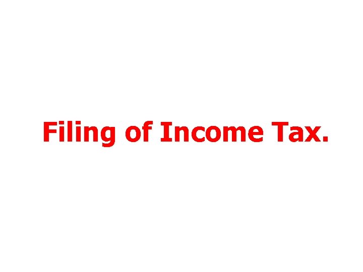 Filing of Income Tax. 