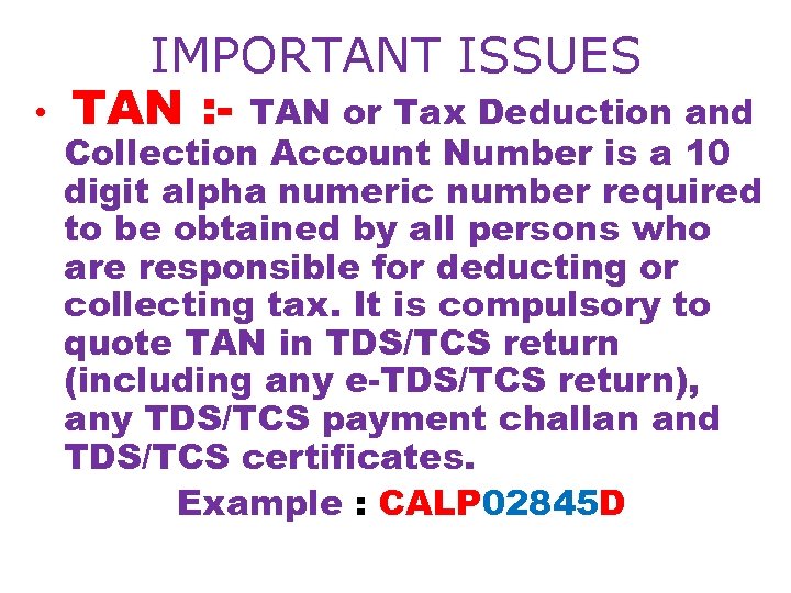  • IMPORTANT ISSUES TAN : - TAN or Tax Deduction and Collection Account