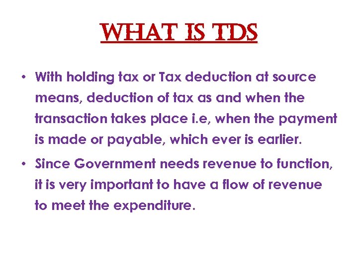 What is t. Ds • With holding tax or Tax deduction at source means,