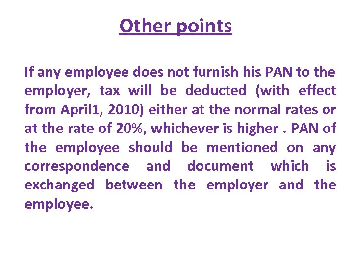 Other points If any employee does not furnish his PAN to the employer, tax